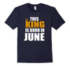 Image of Mens This King Is Born In June Funny Birthday Gift T-Shirt