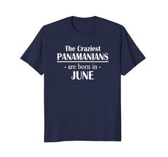 The Craziest Panamanians Are Born In June- Birthday T-Shirt