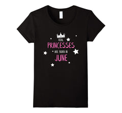 Real Princesses are Born in June - Princess Birthday Shirt