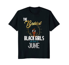 Baddest Black Girls Are Born In June Birthday Shirt Magic