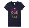 Image of Queens Are Born In June Birthday Gift T-Shirt