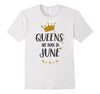 Image of QUEENS ARE BORN IN JUNE Birthday Tee T-Shirt gift