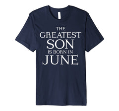 The Greatest Son Is Born In June Shirt - June Birthday Gift