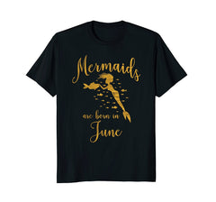 Mermaids Are Born In June. Gold Birthday Present T-Shirt