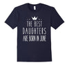 Image of The Best Daughters Are Born In June Birthday Crown Tee