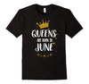 Image of QUEENS ARE BORN IN JUNE Birthday Tee T-Shirt gift