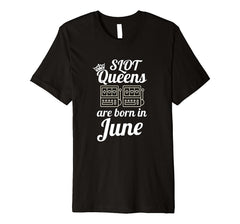 Slot Machine Queens Born in June Casino Birthday T-Shirt