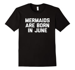 Mermaids Are Born In June T-Shirt funny saying birthday cute