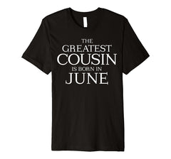 The Greatest Cousin's Born In June Shirt, June Birthday Gift