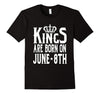 Image of Kings Are Born On June 8th Funny Birthday T-Shirt