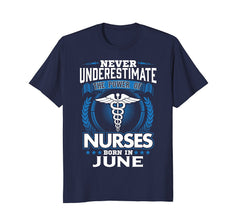 Nurse Birthday Shirt Never Underestimate Power Born In June