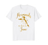 Image of Mermaids Are Born In June. Gold Birthday Present T-Shirt