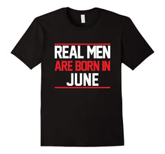 Real Men Are Born In June. Funny Birthday Gift.