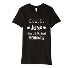 Born In June Birthday Cute Girly Quote Best Mermaid T Shirt