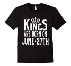 Kings Are Born On June 27th Funny Birthday T-Shirt
