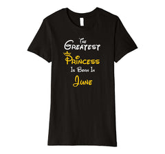 The Greatest Princess Is Born In June Birthday Gift T-Shirt