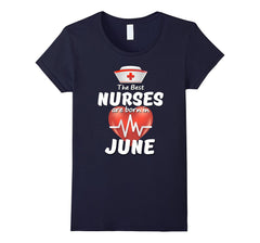 Women's The Best Nurses are Born in June Birthday Queens Shirt