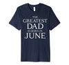 Image of Mens The Greatest Dad Is Born In June Shirt - June Birthday Gift