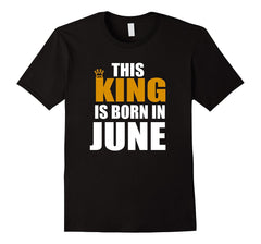 Mens This King Is Born In June Funny Birthday Gift T-Shirt