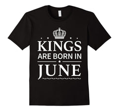Kings are born in June - Funny June Birthday Tshirt