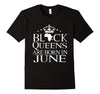 Image of Black Queens Are Born In June Birthday T Shirt