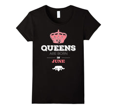 Queens Are Born In June Tee Birthday Girl Women Bday Gift