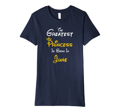 The Greatest Princess Is Born In June Birthday Gift T-Shirt