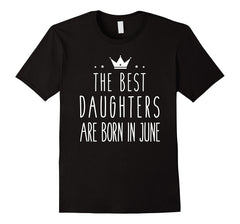 The Best Daughters Are Born In June Birthday Crown Tee