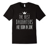 Image of The Best Daughters Are Born In June Birthday Crown Tee