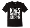 Image of Kings Are Born On June 17th Funny Birthday T-Shirt