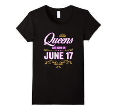 Queens Are Born On June 17 Birthday Gift T-Shirt