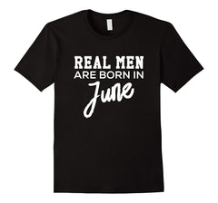 Mens REAL MEN Are Born In JUNE Birthday T-Shirt