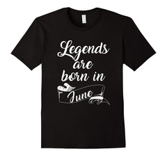 Legends Are Born In June T-Shirt Birthday Gift for Men Women