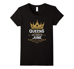 Women's Queens Are Born in June Shirt - Birthday Queens Shirt