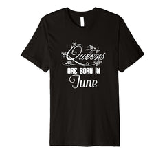 Birthday T-shirt Queens Are Born In June Tee