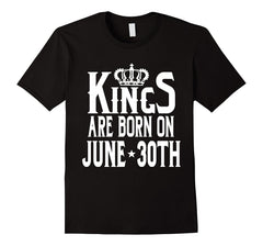 Kings Are Born On June 30th Funny Birthday T-Shirt