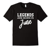 Image of LEGENDS Are Born In JUNE Birthday T-Shirt