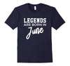Image of LEGENDS Are Born In JUNE Birthday T-Shirt