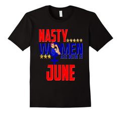 Nasty Women Are Born In June Birthday Shirt Rosie Gift
