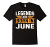 Image of Legends Are Born In June T-Shirt - Birthday T-Shirt