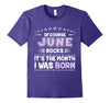 Image of Of Course June Rocks Month I Was Born Birthday Tee Shirt