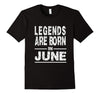 Image of JUNE BIRTHDAY T SHIRT Birthday Gift Legends Born in June