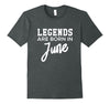 Image of LEGENDS Are Born In JUNE Birthday T-Shirt