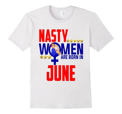 Nasty Women Are Born In June Birthday Shirt Rosie Gift