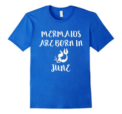 Mermaids are born in June Funny T-shirt Birthday Girl Gift