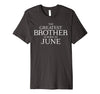 Image of The Greatest Brother Is Born In June Shirt - June Birthday