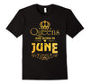 Image of Queens Are Born in June T-shirt Funny Birthday Women Gift