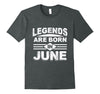 Image of Legends Are Born In June Funny Cool T-Shirt Birthday Month