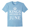 Image of Kings are born in June - Funny June Birthday Tshirt