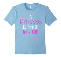 A Princess Is Born On June 19th Funny Birthday T-Shirt